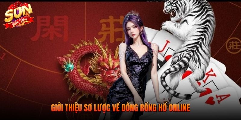Giới thiệu sơ lược về dòng rồng hổ online